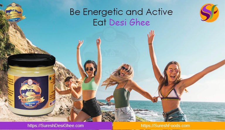 Be Energetic and Active East Desi Ghee : SureshDesiGhee.com