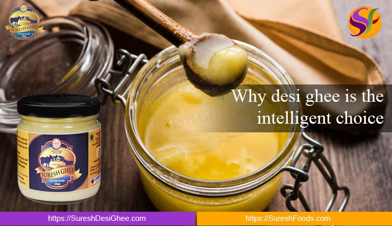 Why desi ghee is the intelligent choice : SureshDesiGhee.com