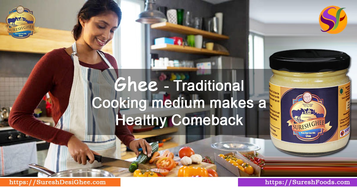 Desi Cow Ghee - Traditional Cooking medium makes a healthy comeback : SureshDesiGhee