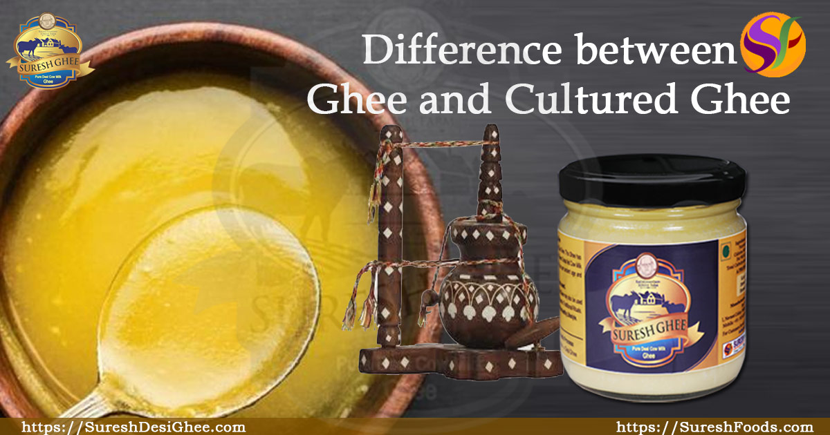 Difference between ghee and cultured ghee : SureshDesiGhee.com