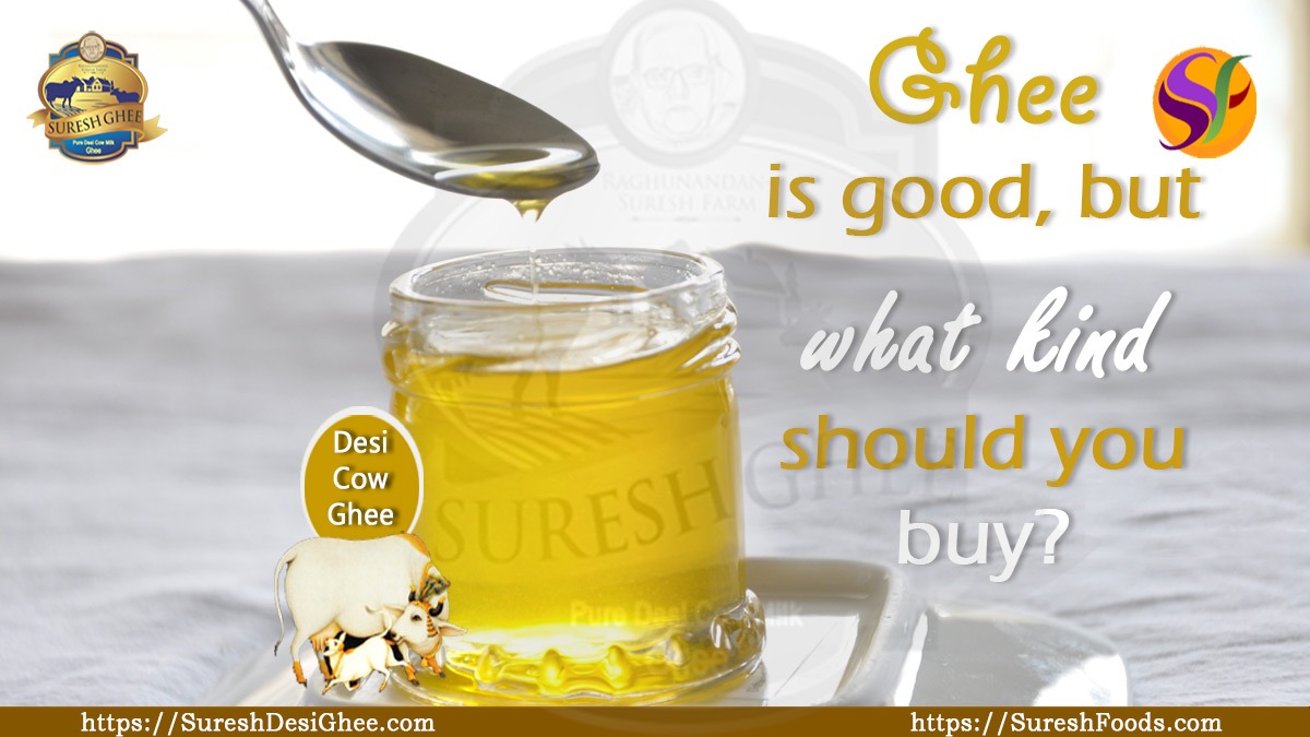 Ghee is good, but what kind should you buy : SureshDesiGhee.com