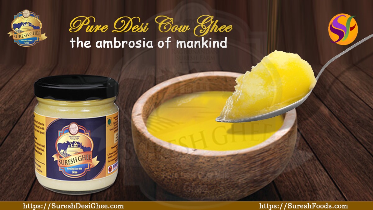 Desi Cow Ghee -The Ambrosia of mankind :SureshDesiGhee.com