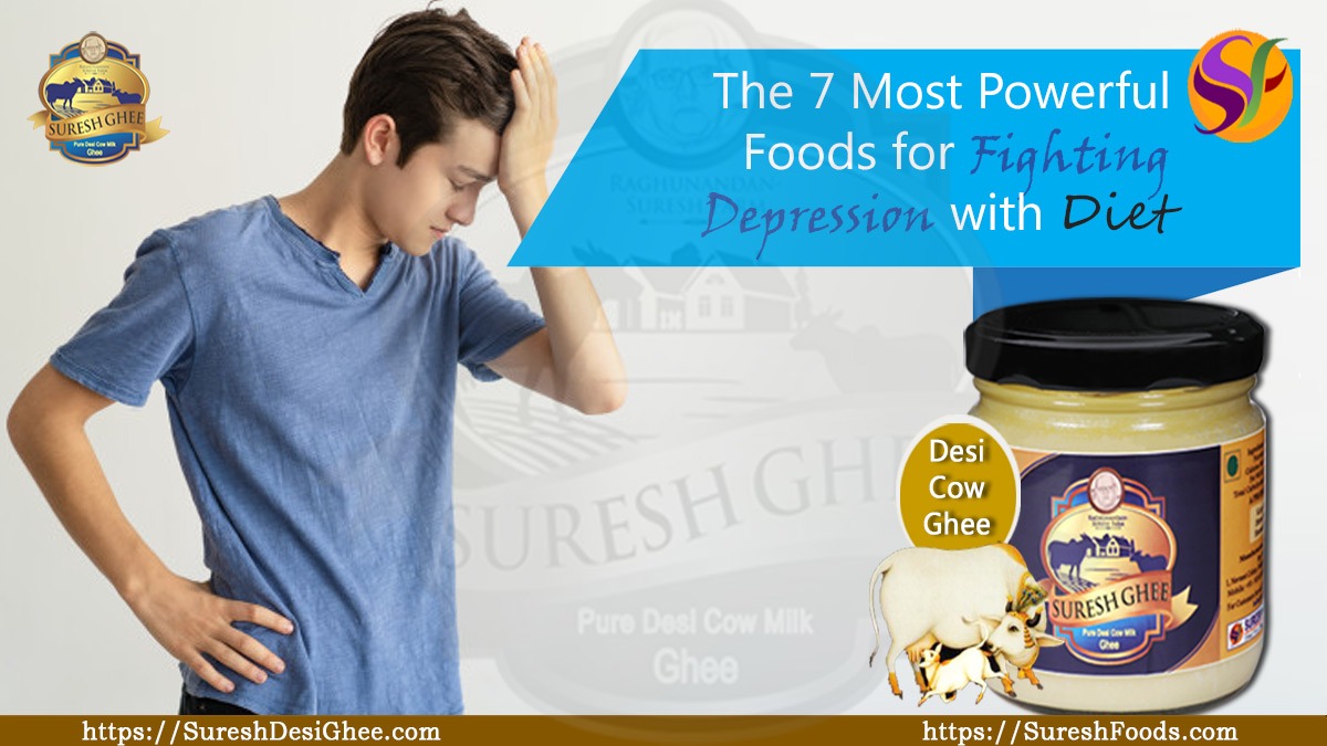 The 7 most powerful foods for fighting depression with diet : SureshDesiGhee.com