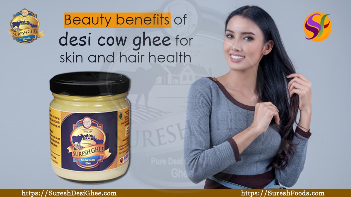 Beauty benefits of desi cow ghee for skin and hair health : SureshDesiGhee.com
