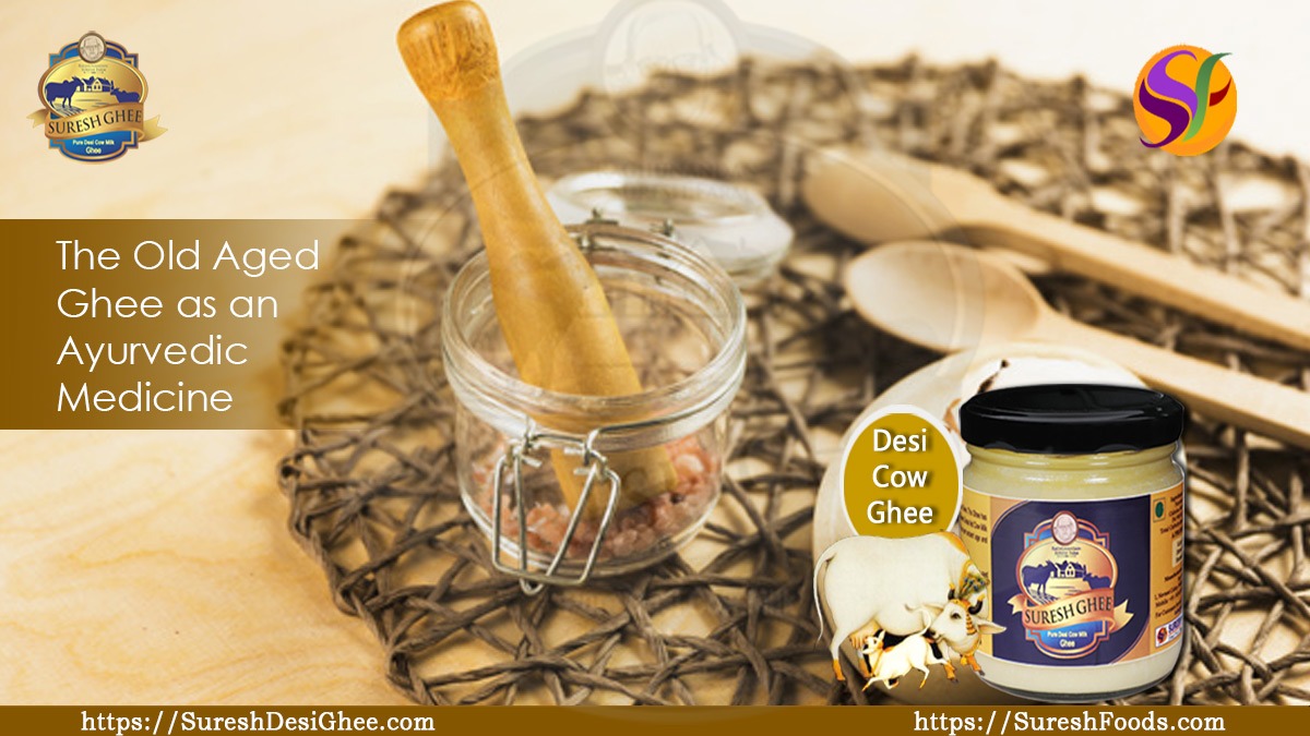 The Old Aged Ghee as an Ayurvedic Medicine : SureshDesiGhee.com