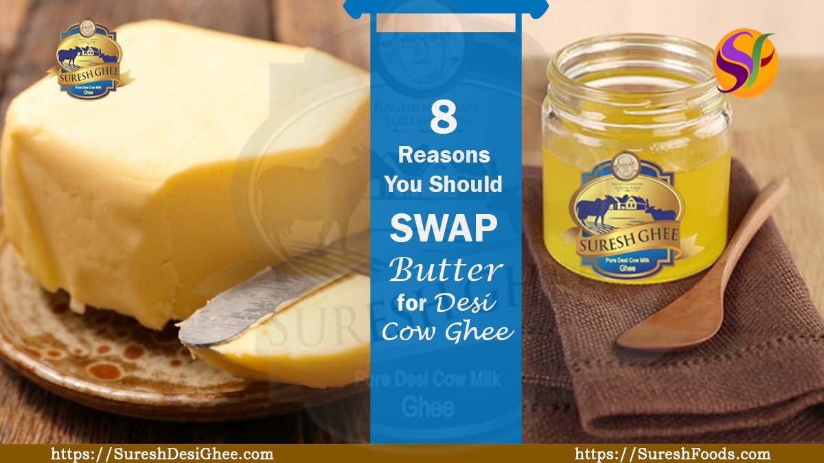8 Reasons You Should Swap Butter for Desi Cow Ghee : SureshDesiGhee.com