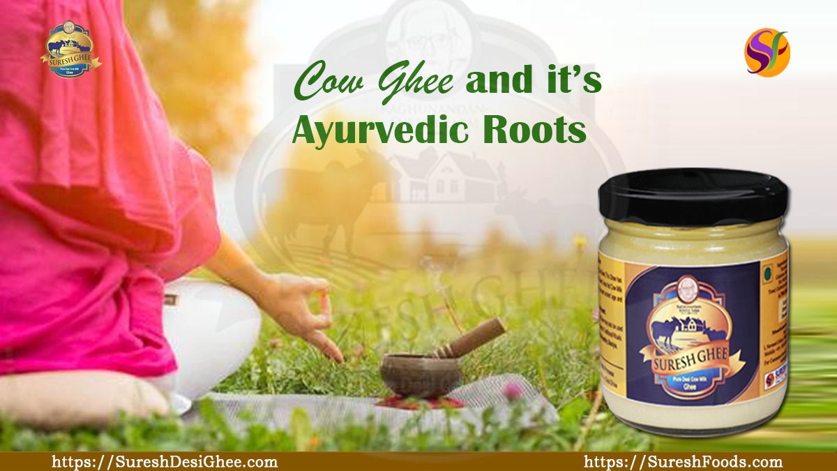 Desi Cow Ghee and it’s Ayurvedic Roots : SureshDesiGhee.com